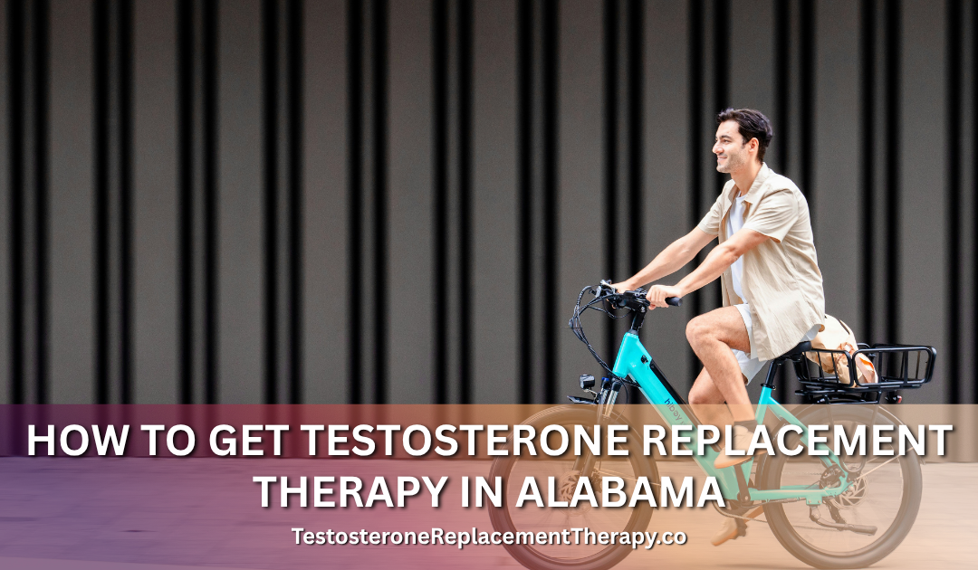 How to Get Testosterone Replacement Therapy in Alabama