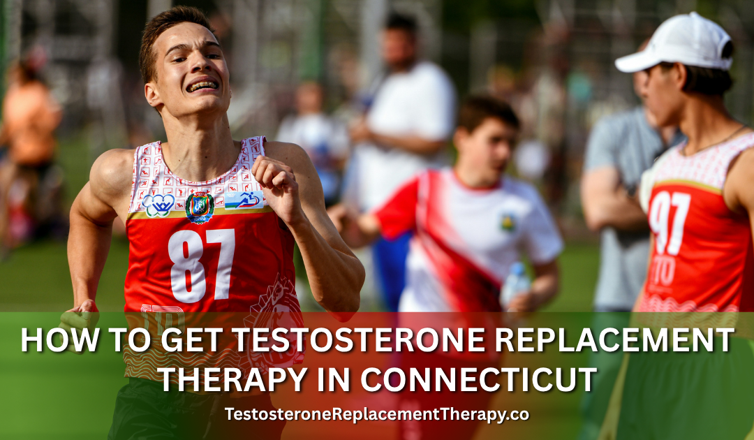 How to Get Testosterone Replacement Therapy in Connecticut