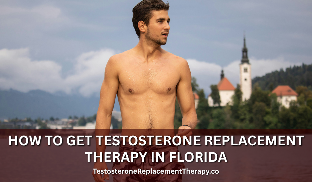 How to Get Testosterone Replacement Therapy in Florida