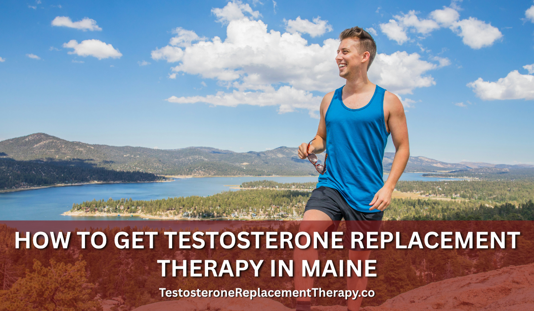 How to Get Testosterone Replacement Therapy in Maine