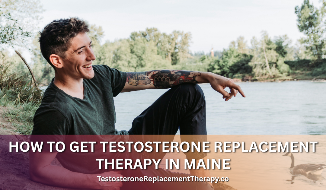 How to Get Testosterone Replacement Therapy in Maine