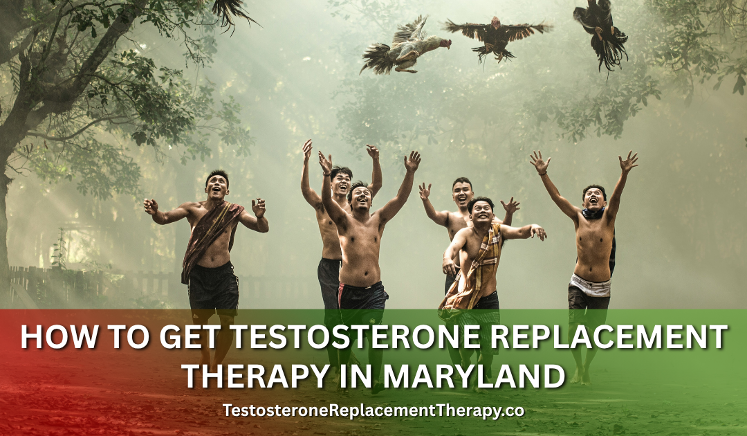 How to Get Testosterone Replacement Therapy in Maryland
