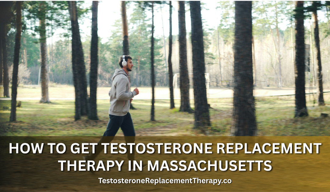 How to Get Testosterone Replacement Therapy in Massachusetts