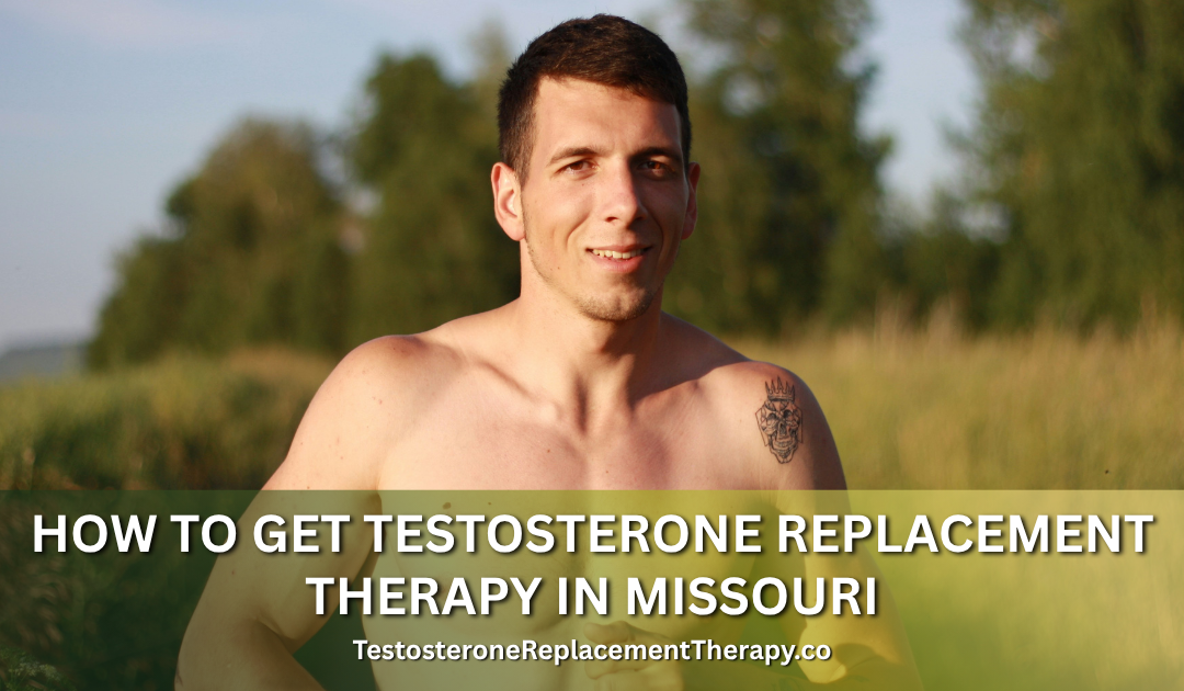 How to Get Testosterone Replacement Therapy in Missouri