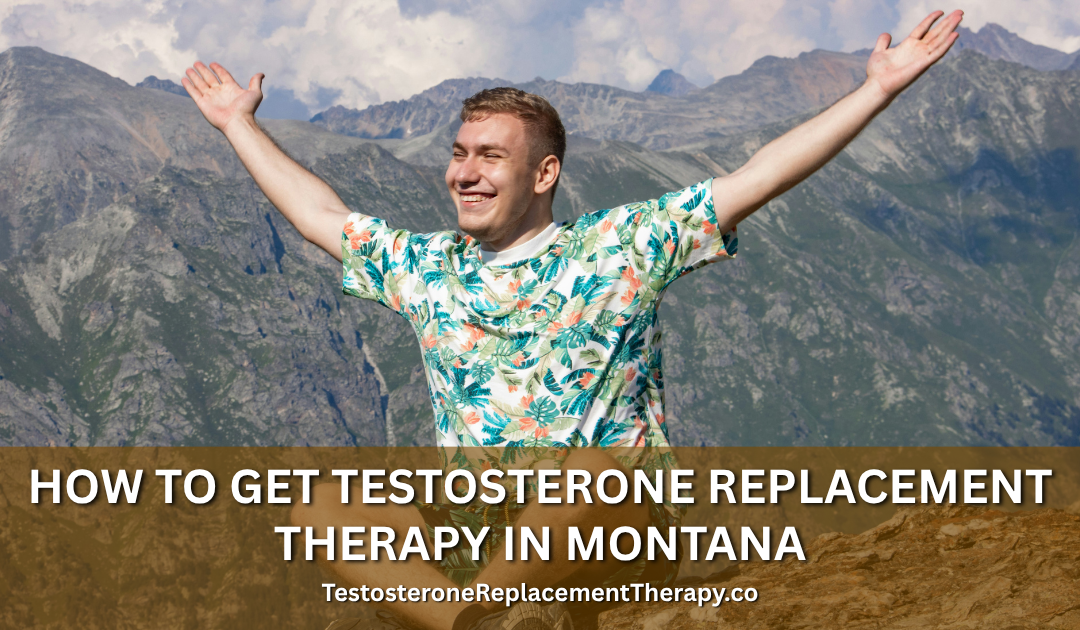 How to Get Testosterone Replacement Therapy in Montana