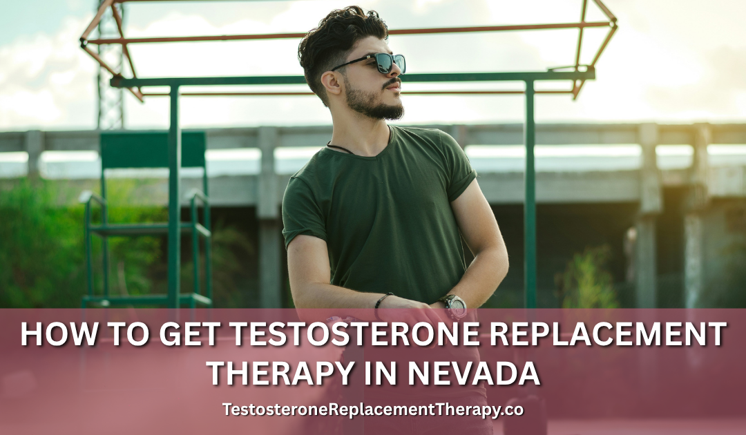 How to Get Testosterone Replacement Therapy in Nevada
