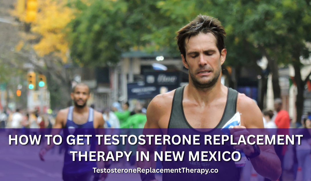 How to Get Testosterone Replacement Therapy in New Mexico