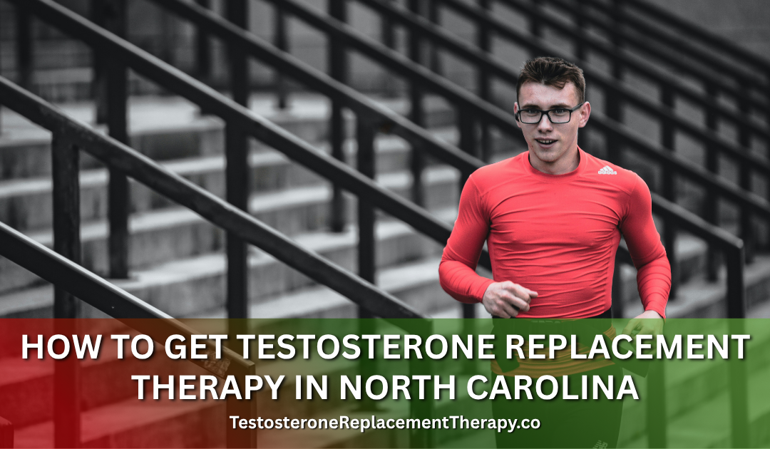 How to Get Testosterone Replacement Therapy in North Carolina