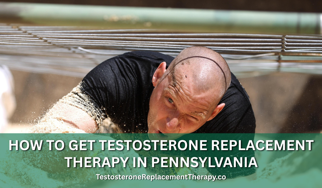 How to Get Testosterone Replacement Therapy in Pennsylvania