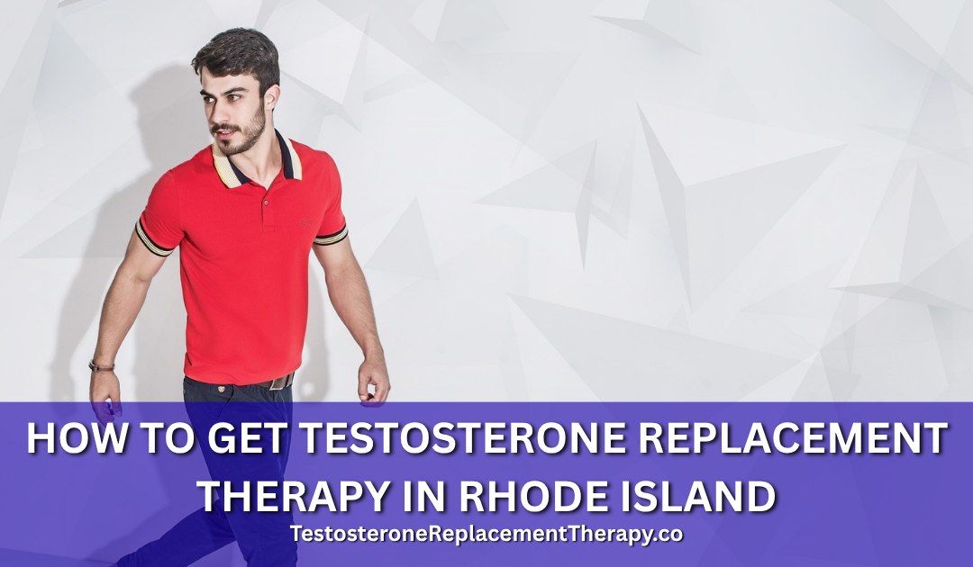 How to Get Testosterone Replacement Therapy in Rhode Island
