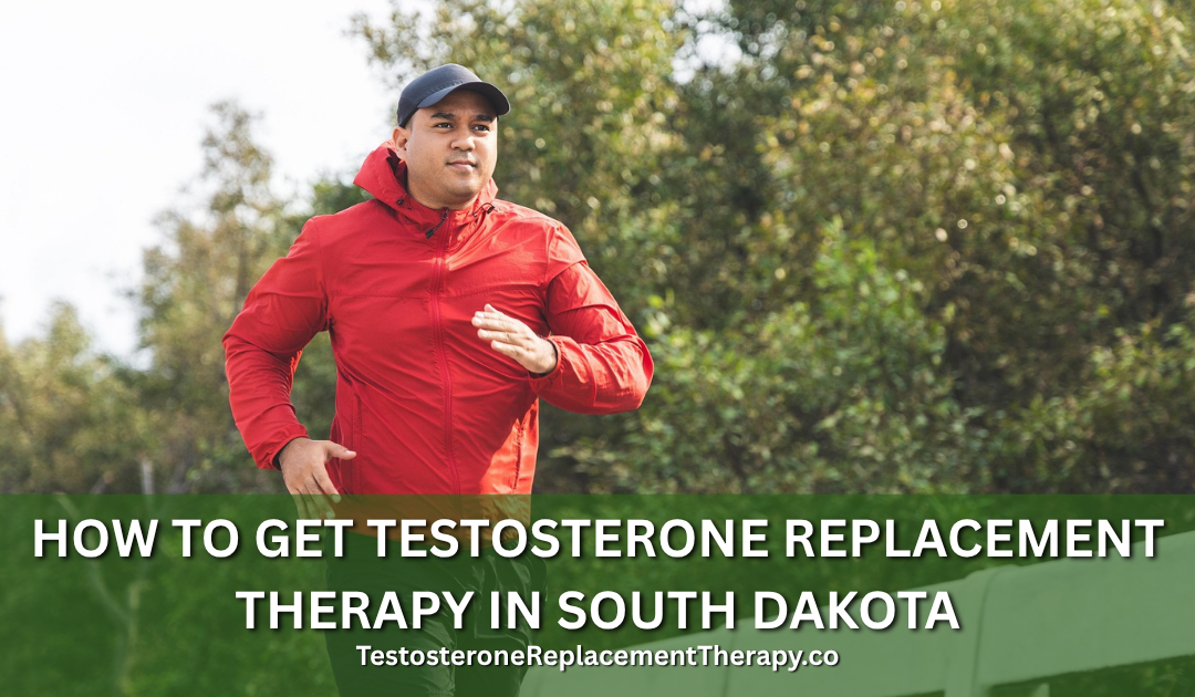 How to Get Testosterone Replacement Therapy in South Dakota