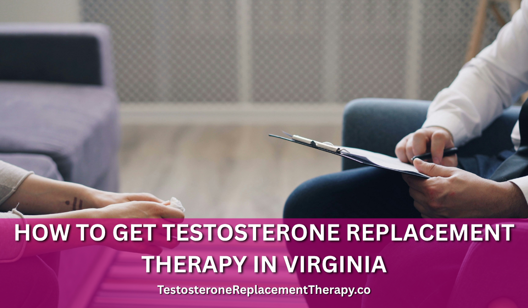How to Get Testosterone Replacement Therapy in Virginia