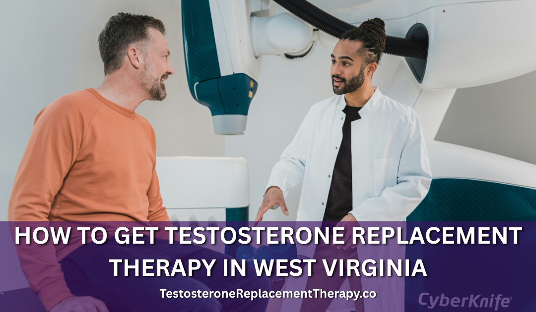 How to Get Testosterone Replacement Therapy in West Virginia