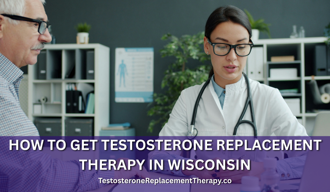 How to Get Testosterone Replacement Therapy in Wisconsin
