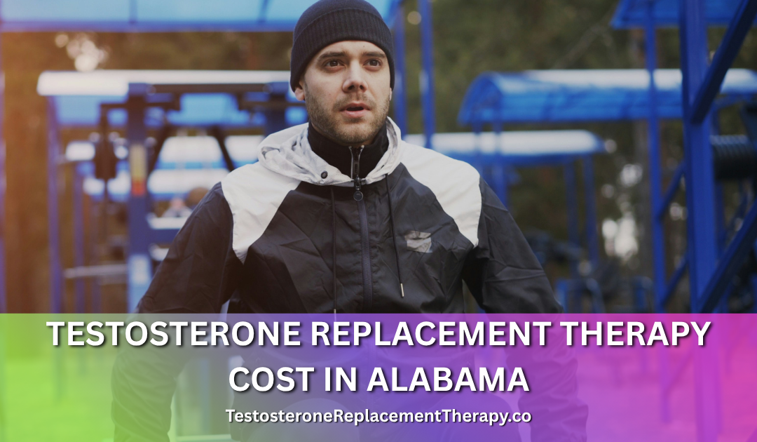 Testosterone Replacement Therapy Cost in Alabama