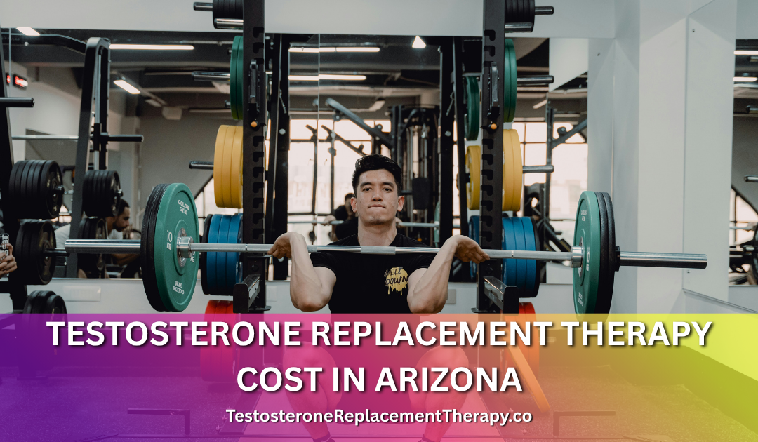Testosterone Replacement Therapy Cost in Arizona