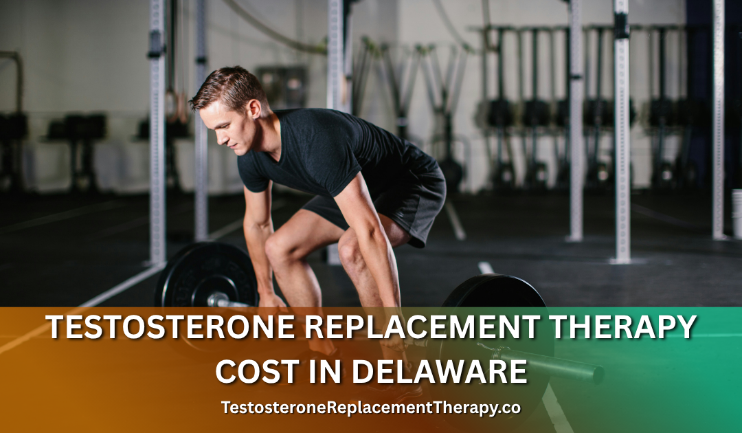 Testosterone Replacement Therapy Cost in Delaware