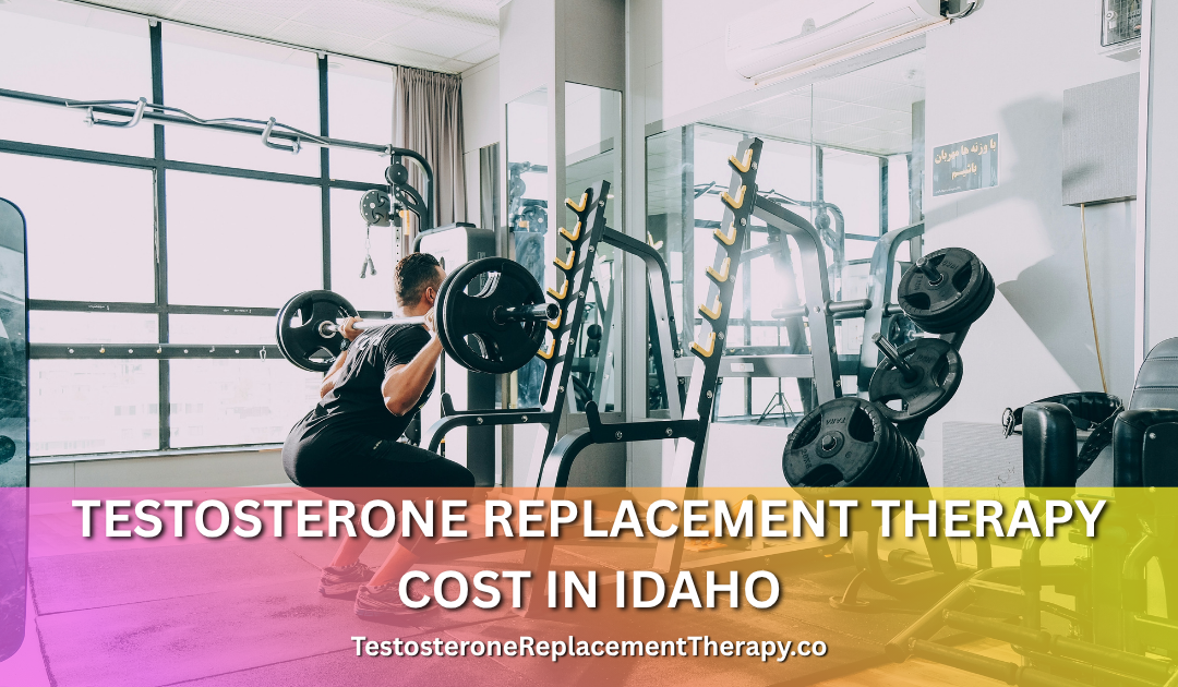 Testosterone Replacement Therapy Cost in Idaho