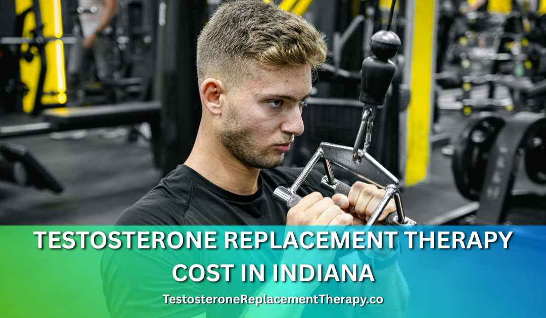 Testosterone Replacement Therapy Cost in Indiana