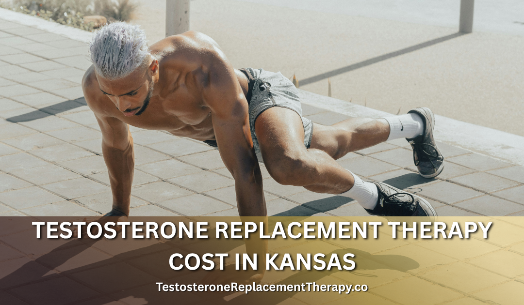 Testosterone Replacement Therapy Cost in Kansas