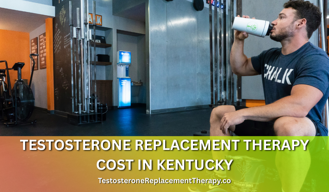 Testosterone Replacement Therapy Cost in Kentucky