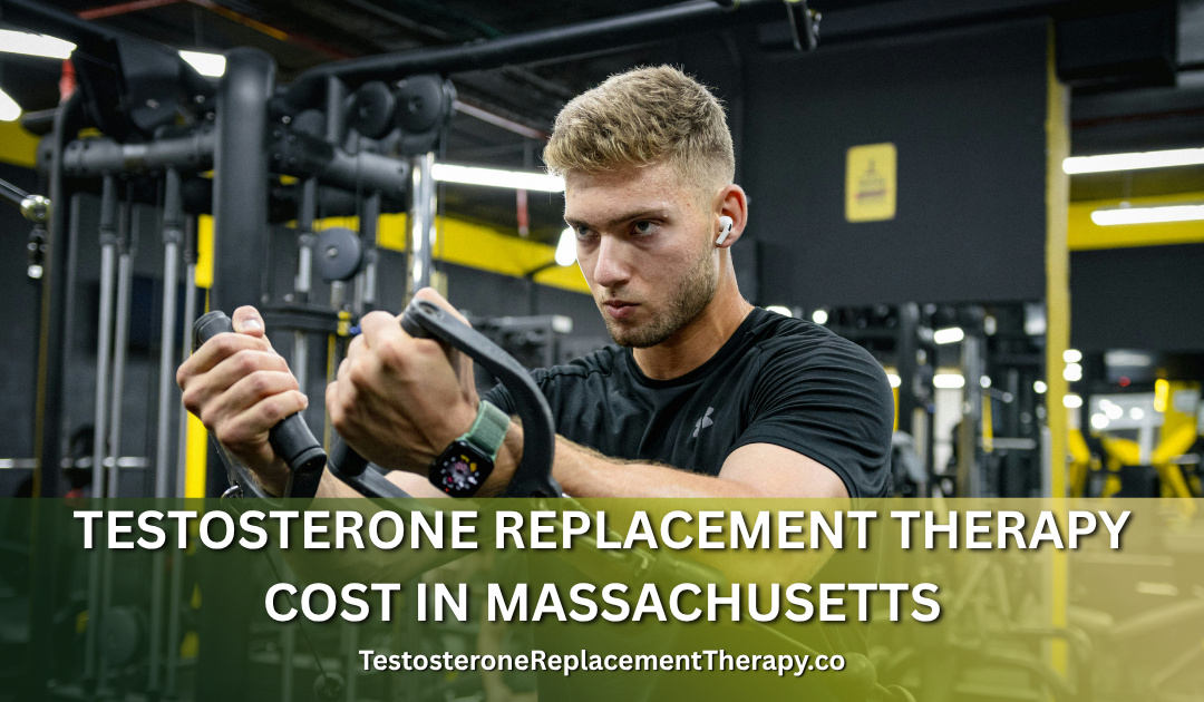 Testosterone Replacement Therapy Cost in Massachusetts