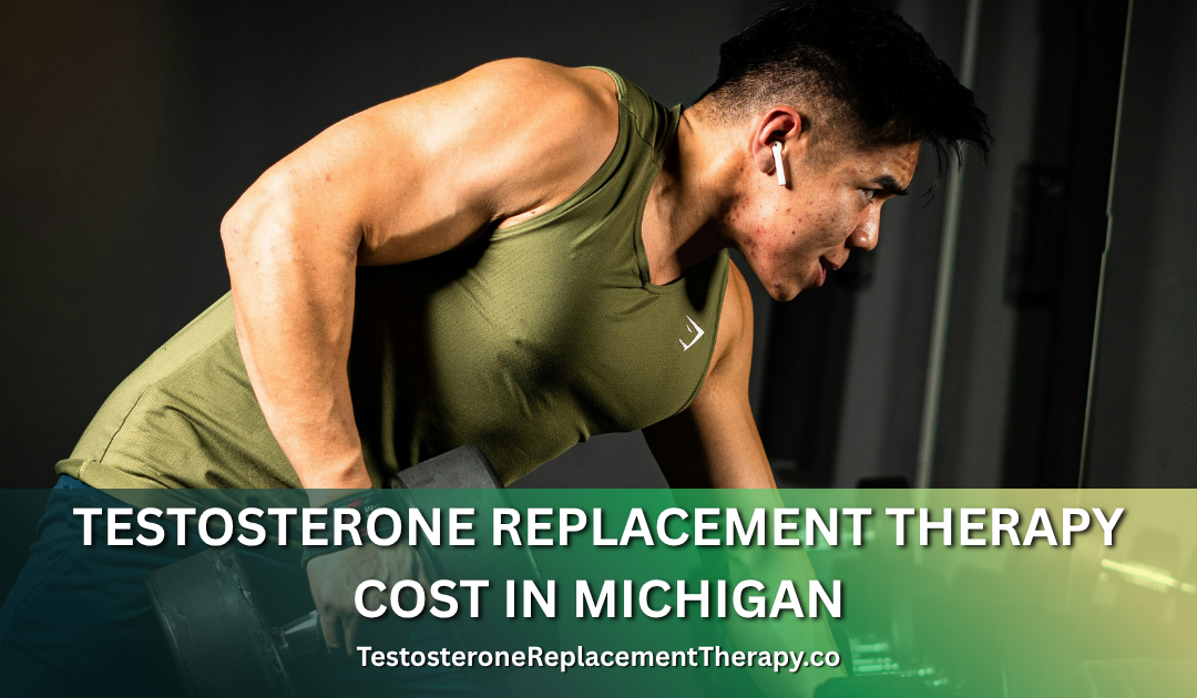 Testosterone Replacement Therapy Cost in Michigan