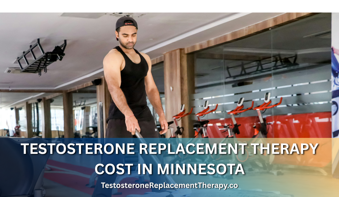 Testosterone Replacement Therapy Cost in Minnesota