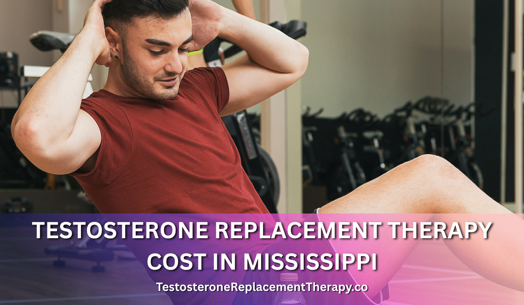 Testosterone Replacement Therapy Cost in Mississippi