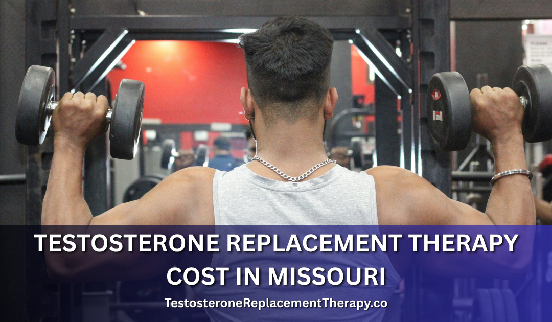 Testosterone Replacement Therapy Cost in Missouri