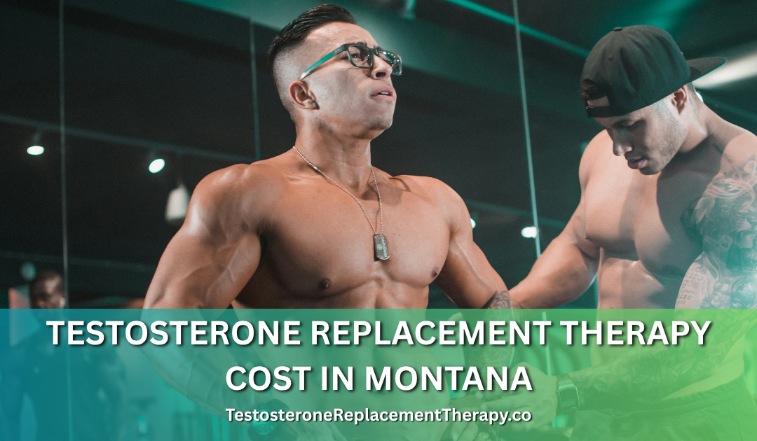 Testosterone Replacement Therapy Cost in Montana