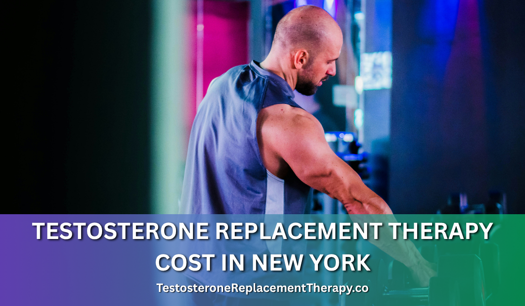 Testosterone Replacement Therapy Cost in New York