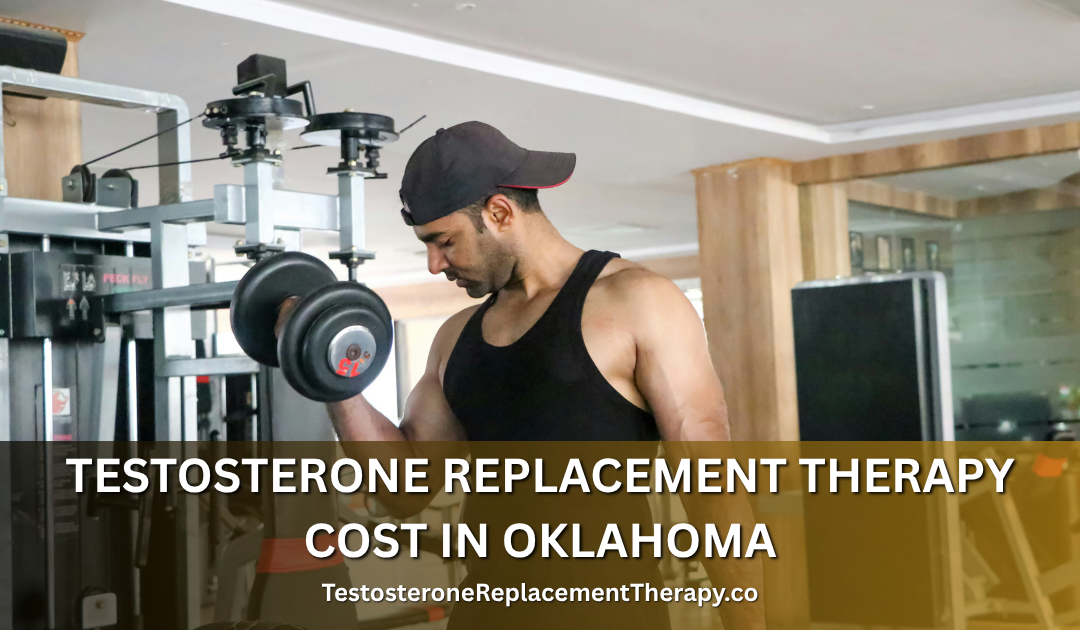 Testosterone Replacement Therapy Cost in Oklahoma