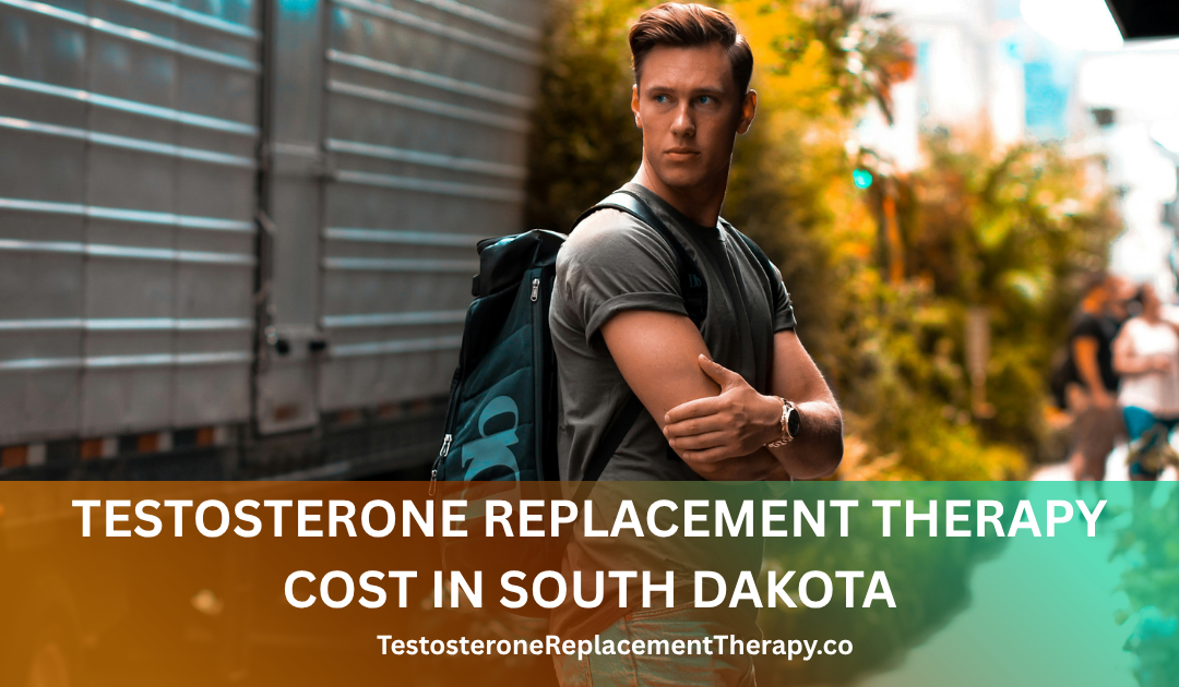 Testosterone Replacement Therapy Cost in South Dakota