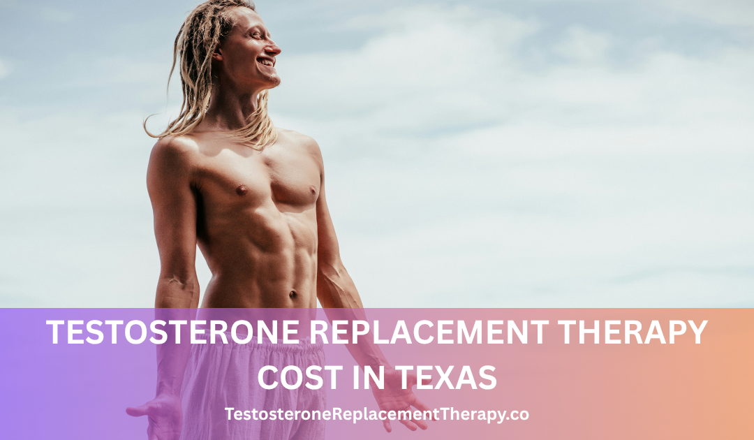 Testosterone Replacement Therapy Cost in Texas