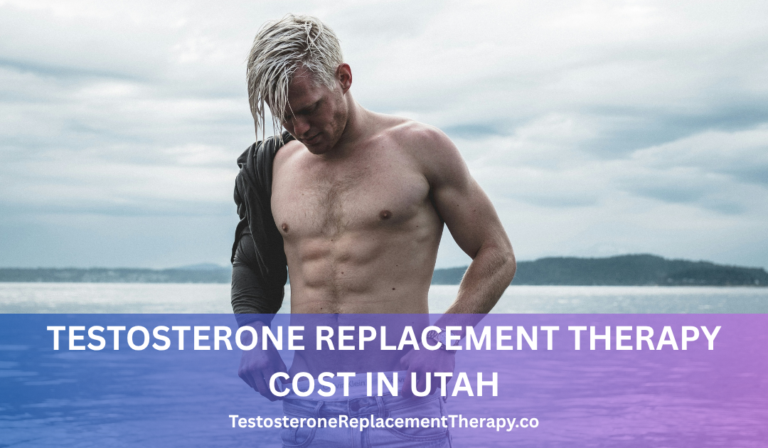 Testosterone Replacement Therapy Cost in Utah