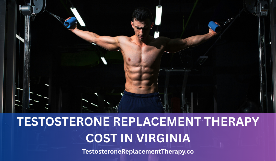 Testosterone Replacement Therapy Cost in Virginia