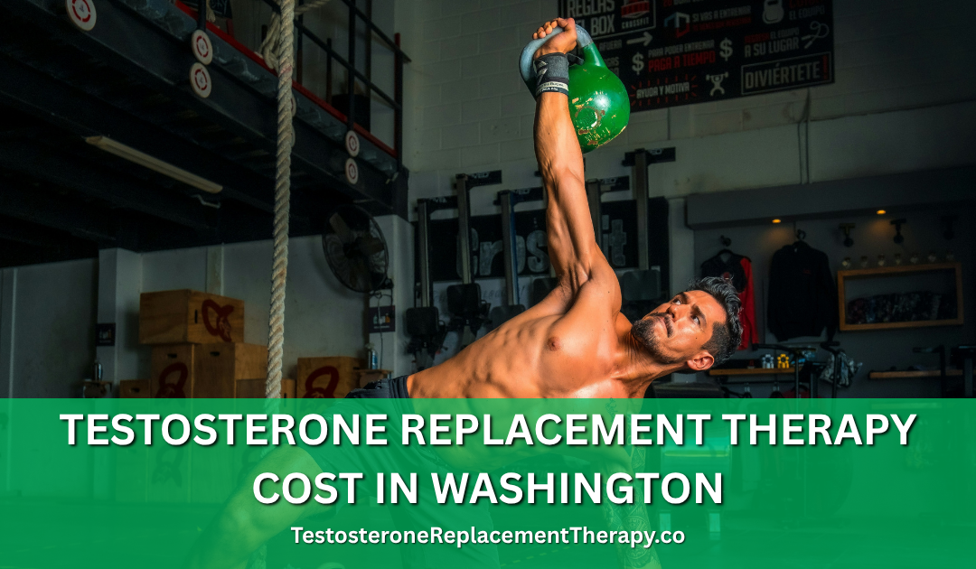 Testosterone Replacement Therapy Cost in Washington