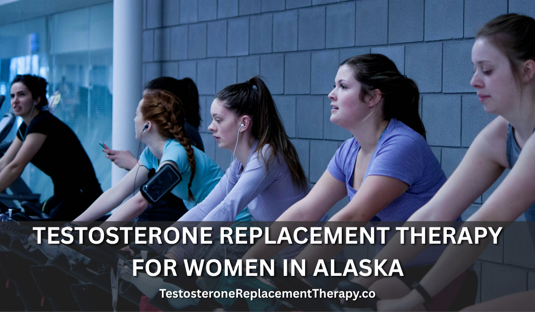 Testosterone Replacement Therapy for Women in Alaska