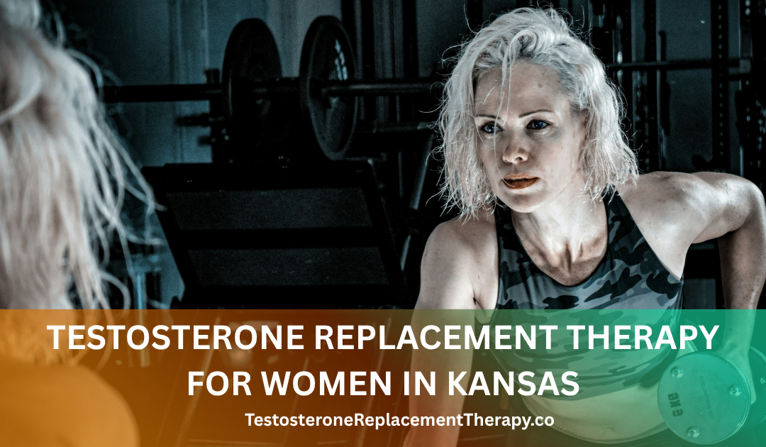 Testosterone Replacement Therapy for Women in Kansas