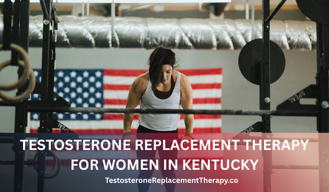 Testosterone Replacement Therapy for Women in Kentucky