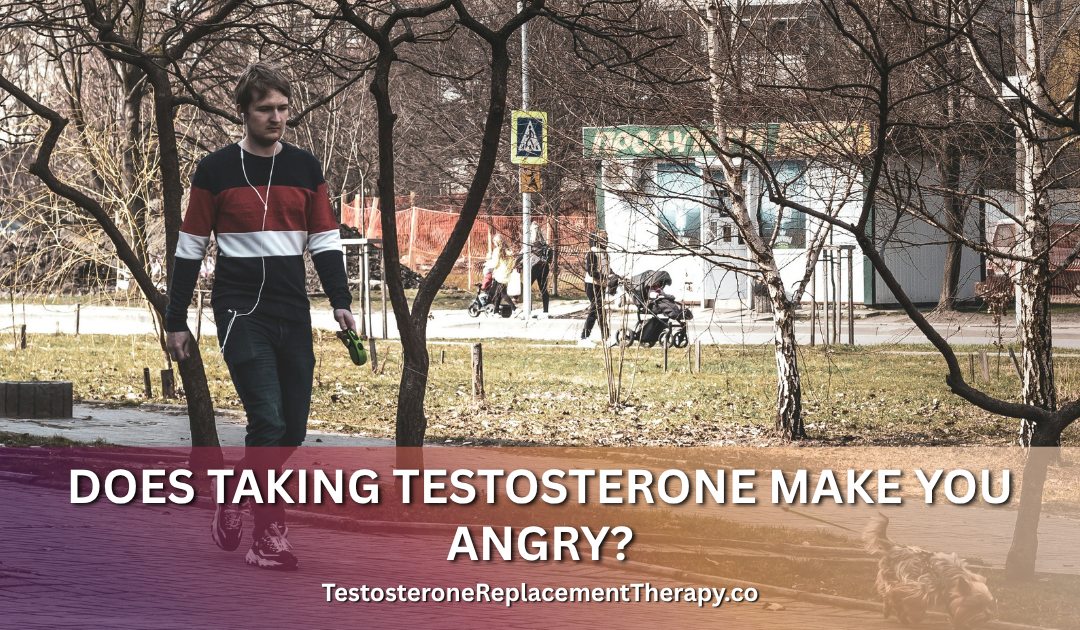 Does Taking Testosterone Make You Angry?