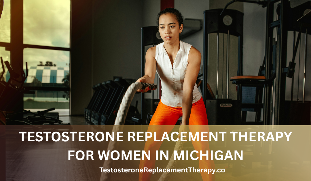 Testosterone Replacement Therapy for Women in Michigan