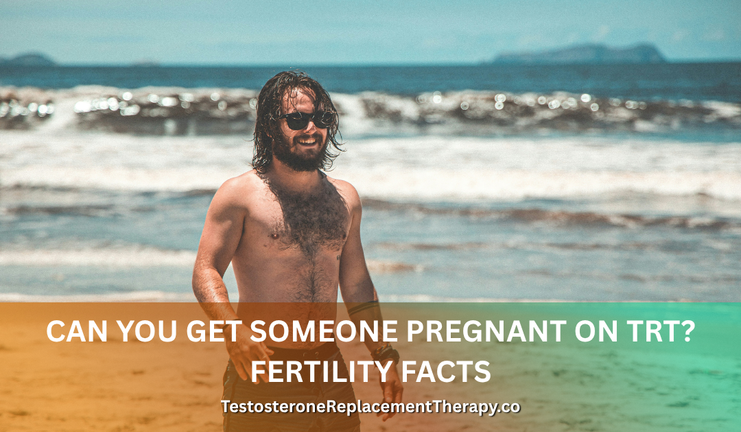 Can You Get Someone Pregnant on TRT? Fertility Facts 2026