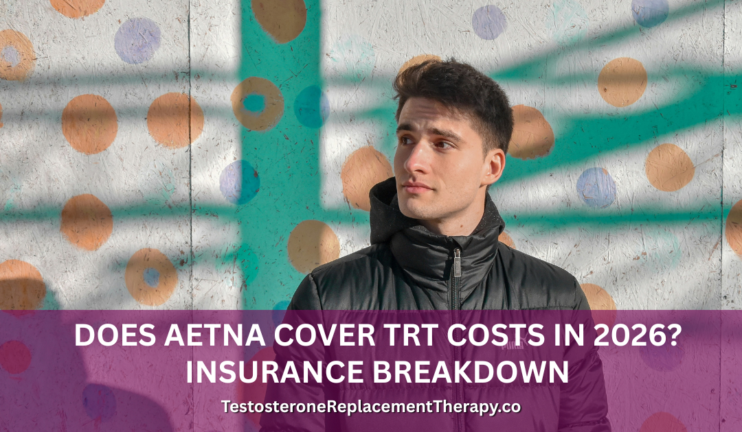 Does Aetna Cover TRT Costs in 2026? Insurance Breakdown