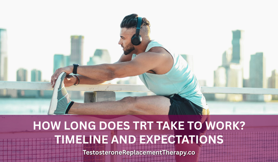 How Long Does TRT Take to Work? Timeline and Expectations