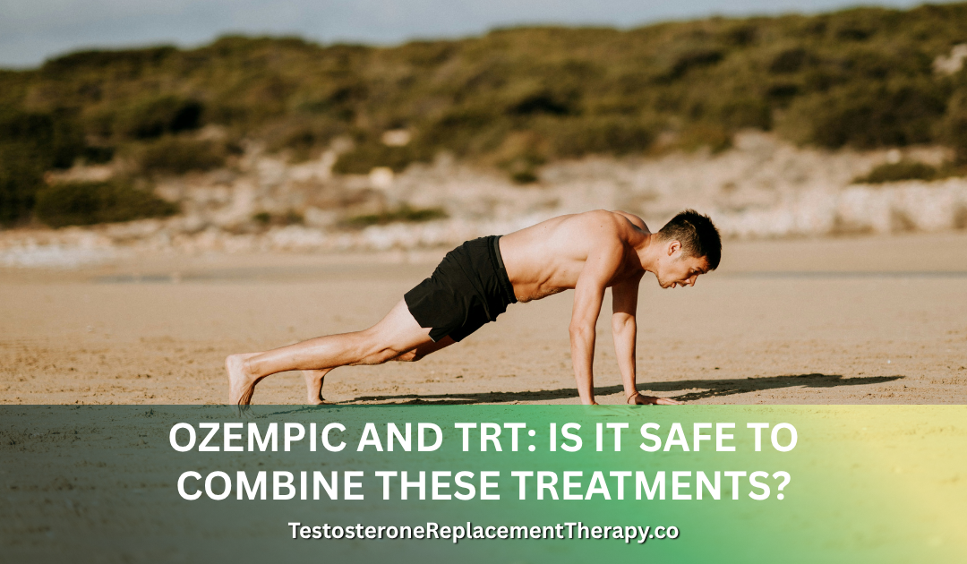 Ozempic and TRT: Is It Safe to Combine These Treatments?
