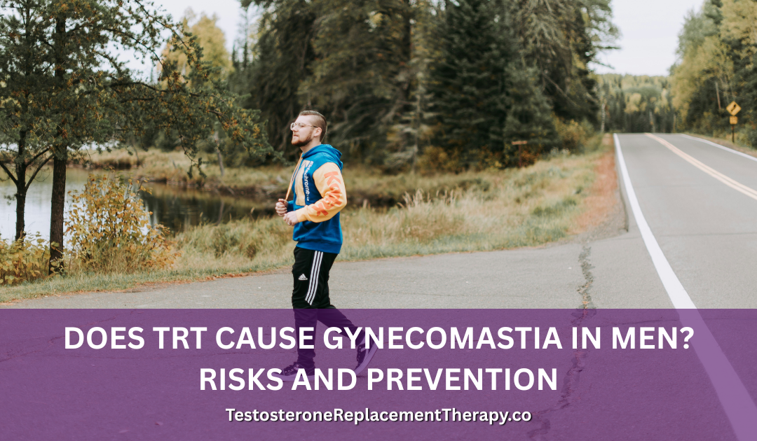 Does TRT Cause Gynecomastia in Men? Risks and Prevention