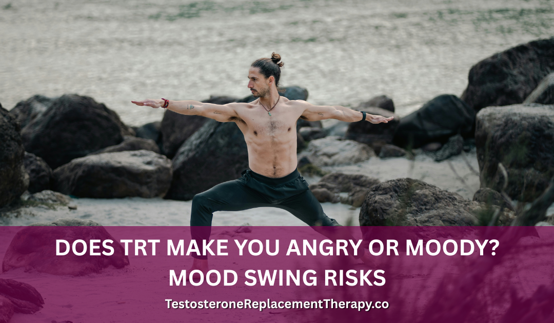 Does TRT Make You Angry or Moody? Mood Swing Risks in 2026