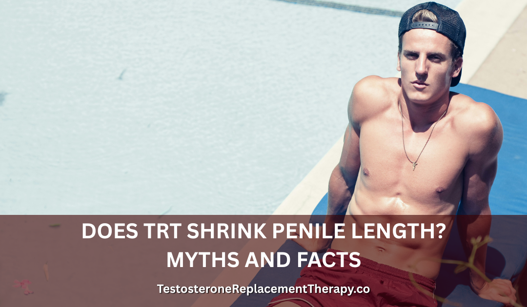 Does TRT Shrink Penile Length? Myths and Facts in 2026
